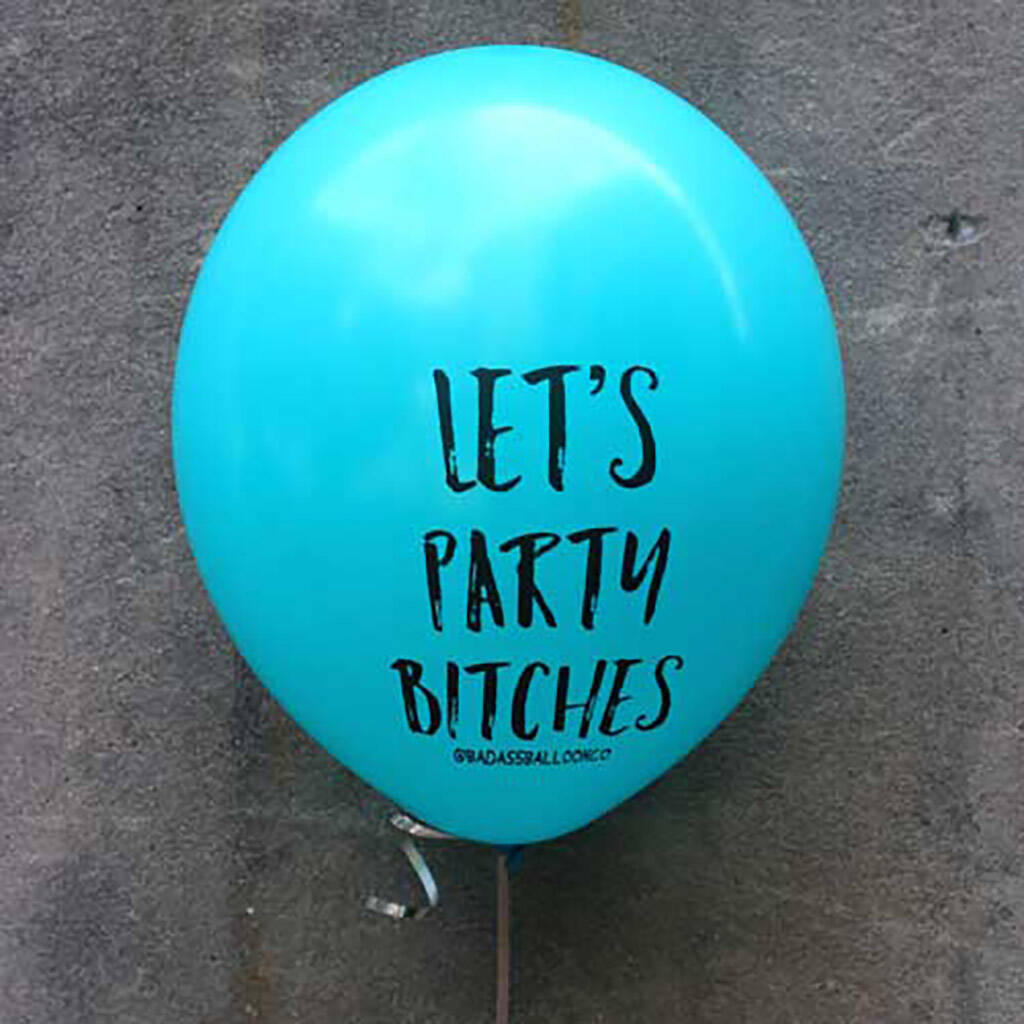lets party bitches funny balloons