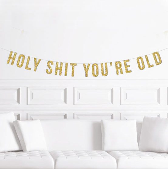 Holy Shit You're Old gold text banner