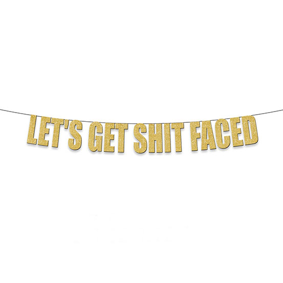 let's get shit faced gold text banner