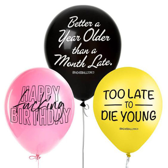 Rude balloons: Happy Fu**ing Birthday, Too Late to Die Young, and Better a Year Older than a Month Late