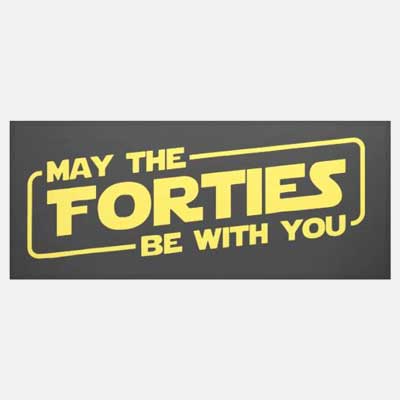 May the Forties Be With You banner