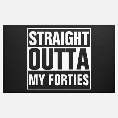 Straight Outta My Forties banner