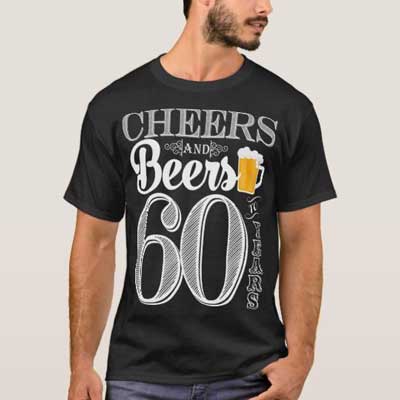Cheers and Beers 60th birthday T Shirt