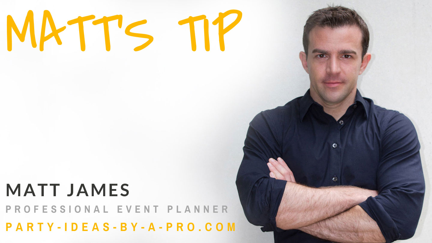 matt's tip by matt james, professional event planner