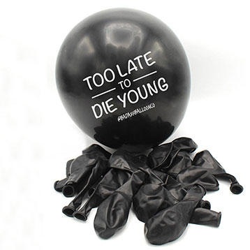 black 'Too late to die young' balloon